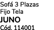 Sof 3 Plazas Fijo Tela JUNO C d. 114001