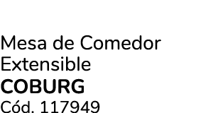 Mesa de Comedor Extensible COBURG C d. 117949