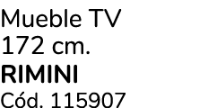 Mueble TV 172 cm. RIMINI C d. 115907