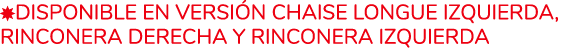 ￼disponible en versi n Chaise Longue Izquierda, Rinconera derecha y rinconera izquierda