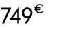 749 € 00