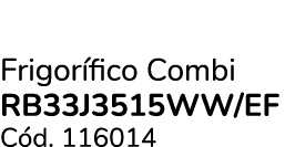 Frigor fico Combi RB33J3515WW/EF C d. 116014