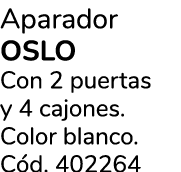 Aparador OSLO Con 2 puertas y 4 cajones. Color blanco. C d. 402264