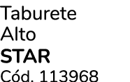 Taburete Alto STAR C d. 113968
