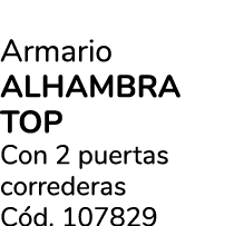 Armario alhambra top Con 2 puertas correderas C d. 107829