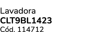 Lavadora CLT9BL1423 C d. 114712