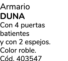 Armario DUNA Con 4 puertas batientes y con 2 espejos. Color roble. C d. 403547