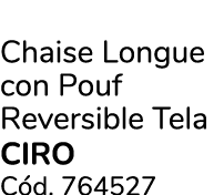 Chaise Longue con Pouf Reversible Tela CIRO C d. 764527 