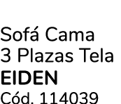 Sof Cama 3 Plazas Tela EIDEN C d. 114039