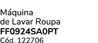 M quina de Lavar Roupa FF0924SA0PT C d. 122706