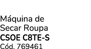 M quina de Secar Roupa CSOE C8TE S C d. 769461