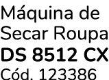 M quina de Secar Roupa DS 8512 CX C d. 123386