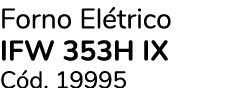 Forno El trico IFW 353H IX C d. 19995