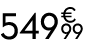 549 € 99
