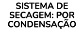 SISTEMA DE SECAGEM: POR CONDENSA O 