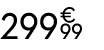 299 € 99