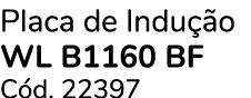 Placa de Indu o WL B1160 BF C d. 22397