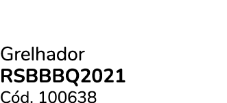 Grelhador RSBBBQ2021 C d. 100638