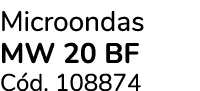 Microondas MW 20 BF C d. 108874