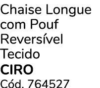 Chaise Longue com Pouf Revers vel Tecido CIRO C d. 764527 