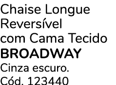 Chaise Longue Revers vel com Cama Tecido BROADWAY Cinza escuro. C d. 123440