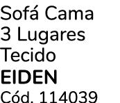 Sof Cama 3 Lugares Tecido EIDEN C d. 114039