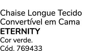 Chaise Longue Tecido Convert vel em Cama eternity Cor verde. C d. 769433