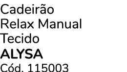 Cadeir o Relax Manual Tecido ALYSA C d. 115003
