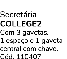 Secret ria COLLEGE2 Com 3 gavetas, 1 espa o e 1 gaveta central com chave. C d. 110407