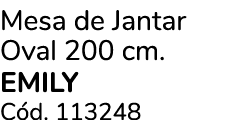 Mesa de Jantar Oval 200 cm. EMILY C d. 113248