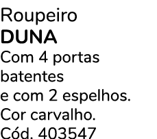 Roupeiro DUNA Com 4 portas batentes e com 2 espelhos. Cor carvalho. C d. 403547