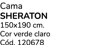 Cama SHERATON 150x190 cm. Cor verde claro C d. 120678