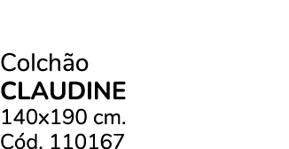 Colch o CLAUDINE 140x190 cm. C d. 110167