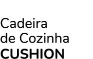 Cadeira de Cozinha CUSHION