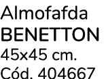 Almofafda BENETTON 45x45 cm. C d. 404667