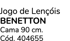 Jogo de Len is BENETTON Cama 90 cm. C d. 404655 