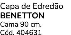 Capa de Edred o BENETTON Cama 90 cm. C d. 404631 