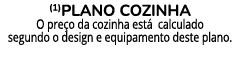 (1)Plano cozinha O pre o da cozinha est calculado segundo o design e equipamento deste plano.