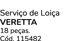 Servi o de Loi a VERETTA 18 pe as. C d. 115482