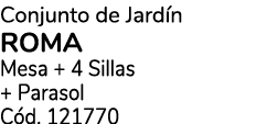Conjunto de Jard n ROMA Mesa + 4 Sillas + Parasol C d. 121770