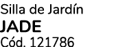 Silla de Jard n JADE C d. 121786