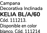 Campana Decorativa Inclinada KELIA BL/A/60 C d. 111213. Disponible en color blanco. C d. 111214