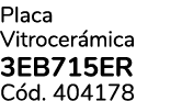 Placa Vitrocer mica 3EB715ER C d. 404178