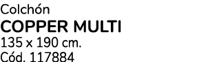 Colch n COPPER MULTI 135 x 190 cm. C d. 117884