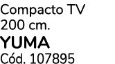 Compacto TV 200 cm. YUMA C d. 107895