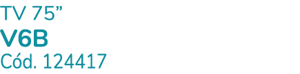 TV 75” V6B C d. 124417