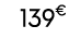 139€ 99