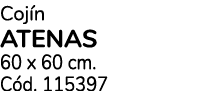 Coj n ATENAS 60 x 60 cm. C d. 115397