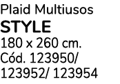 Plaid Multiusos STYLE 180 x 260 cm. C d. 123950/ 123952/ 123954