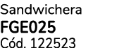 Sandwichera FGE025 C d. 122523